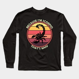 Because I'm Scorpio, That's Why Long Sleeve T-Shirt